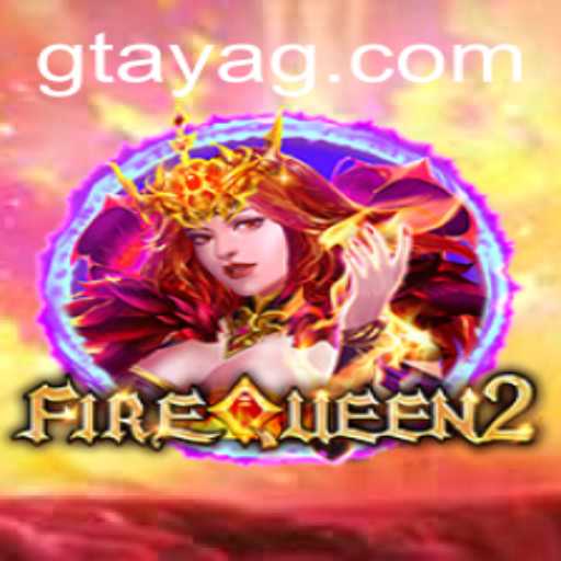 Exploring the Thrilling World of FireQueen2 and the Gtaya Phenomenon